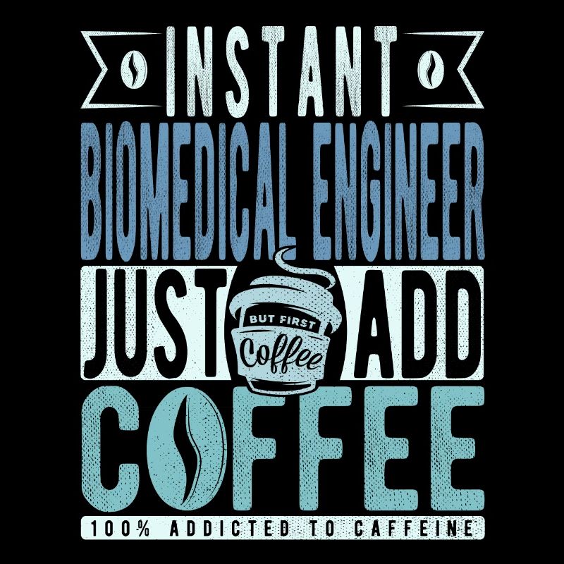 Instant Biomedical Engineer Just Add Coffee