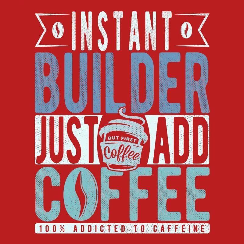 Instant Builder Just Add Coffee