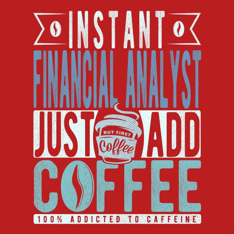 Instant Financial Analyst Just Add Coffee