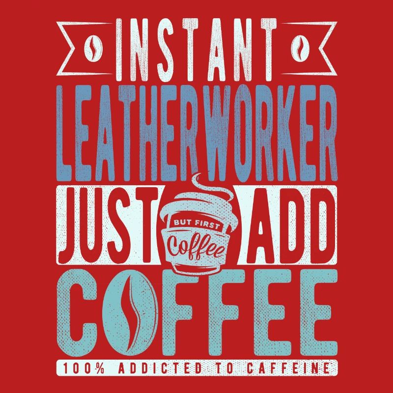 Instant Leatherworker Just Add Coffee