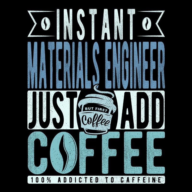 Instant Materials Engineer Fügen Sie einfach Kaffee hinzu