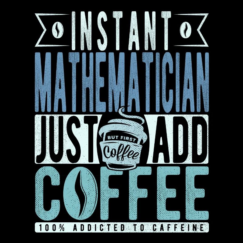 Mathématicien instantané Il suffit d’ajouter du café