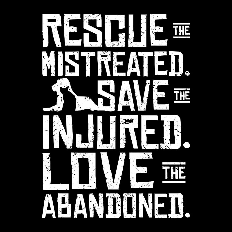 Rescue the mistreated love the abandoned