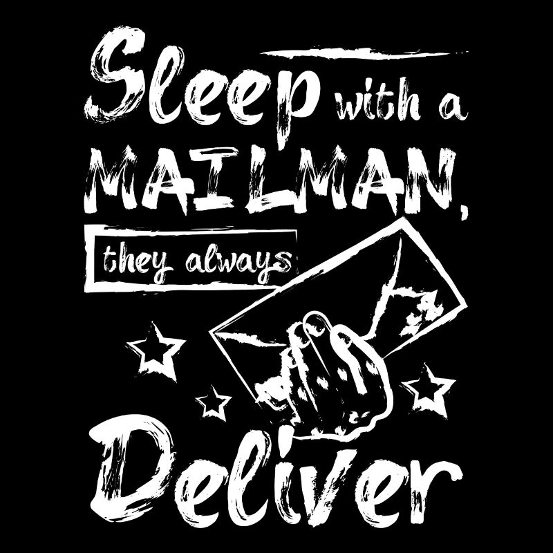 Sleep with a mailman they always deliver