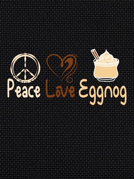 Peace love eggnog