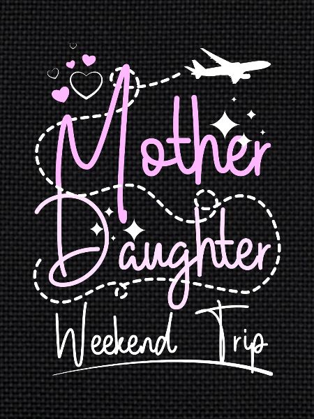 Mother Daughter weekend trip