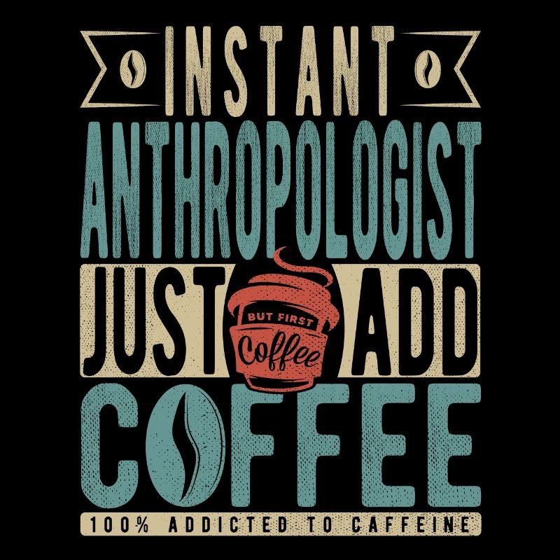 Instant Anthropologist Just Add Coffee