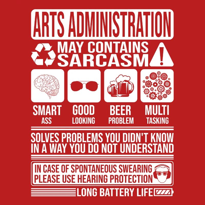 Arts Administration Sarcasm funny Gift Arts