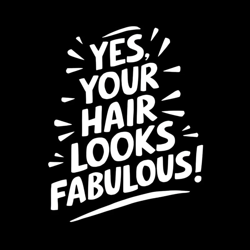 Oui, vos cheveux sont fabuleux