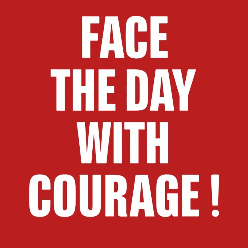 Start the day with courage
