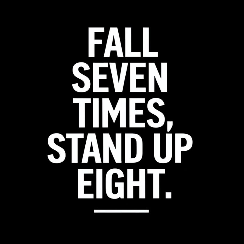 Fall Seven Times Stand Up Eight