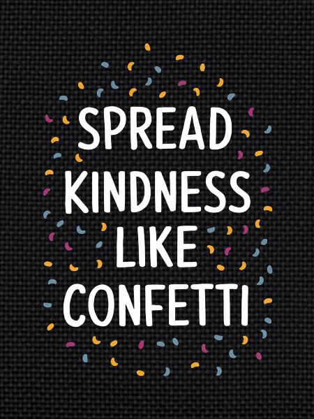 Spread kindness like confetti
