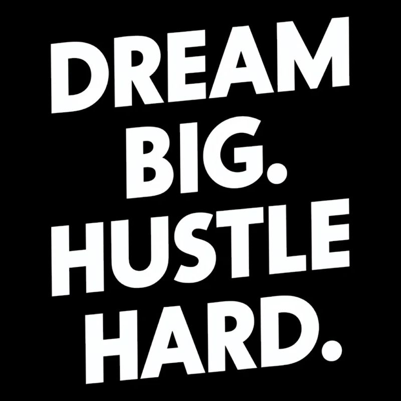 Dream Big Hustle Hard Motivation