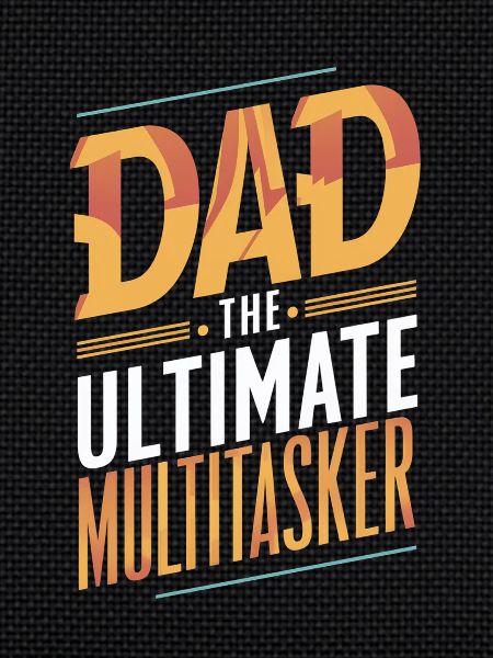 Dad The Ultimate Multitasker