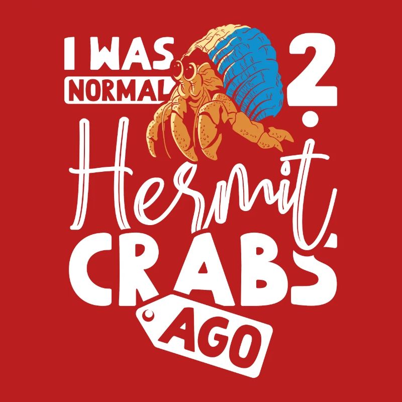 I was normal 2 hermit crabs ago