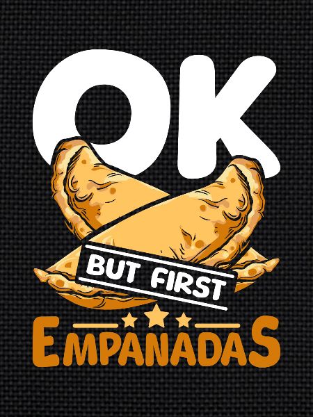OK but first empanadas