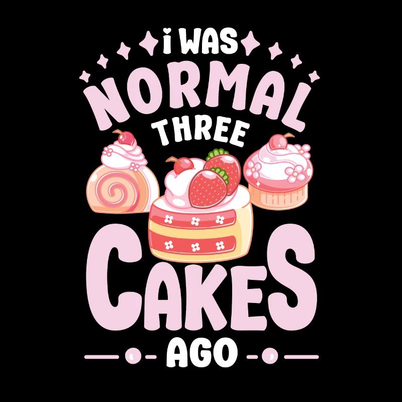 Pastry Lover I was Normal Three Cakes Ago