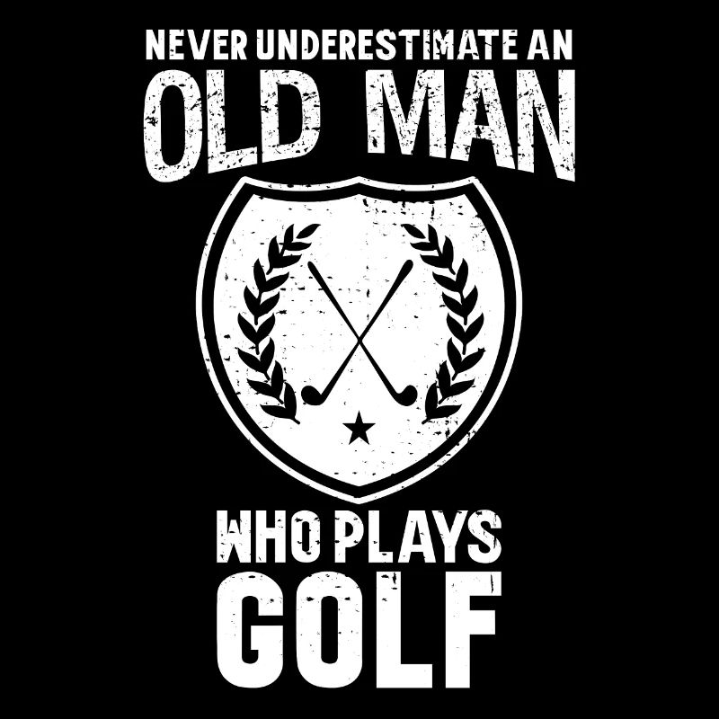Never Underestimate An Old Man Who Plays Golf