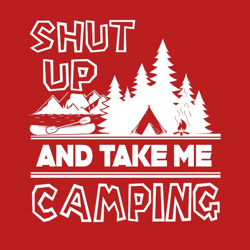 Camping Shut Up And Take Me Camping