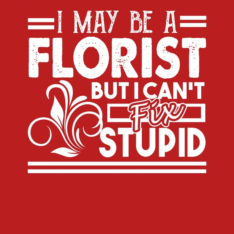 Florist Cannot Fix Stupid