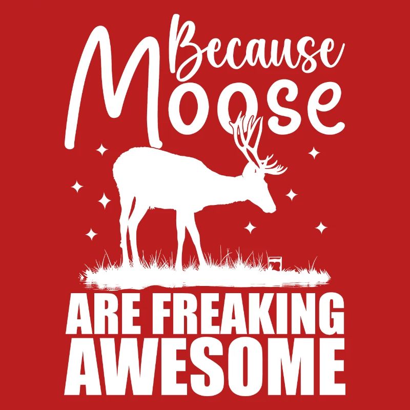 Because Moose Are Freaking Awesome | Moose Lover