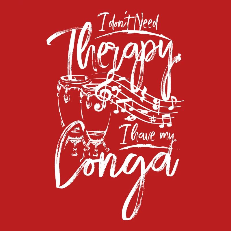 I don't need therapy I have my conga