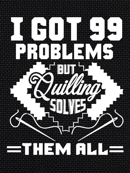 Quilling Solves All Problems