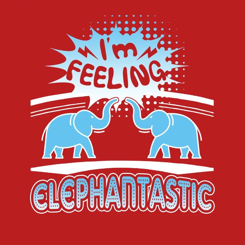 Elephant I'm Feeling Elephantastic