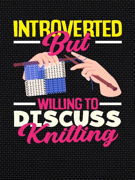 Introverted but discuss knitting