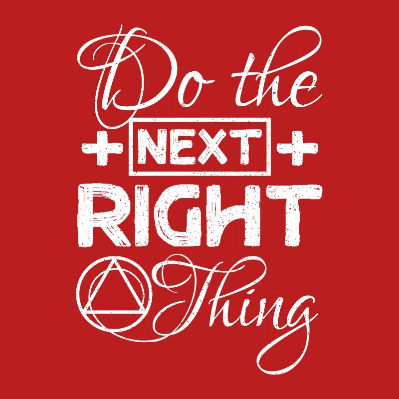 Do the next right thing Sobriety