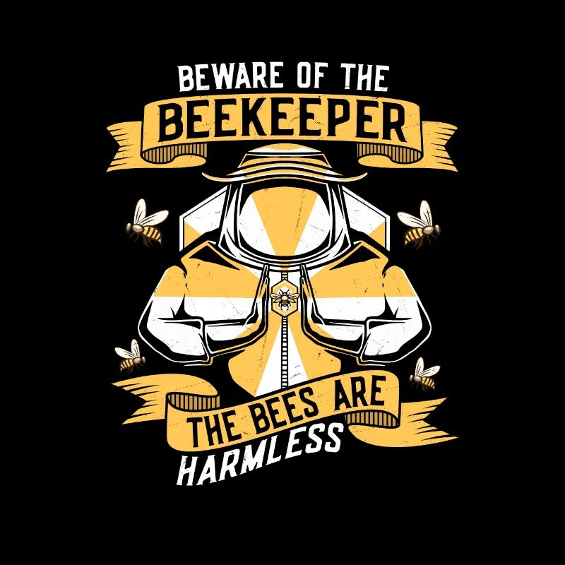 Beware Of The Beekeeper The Bees Are Harmless Beek