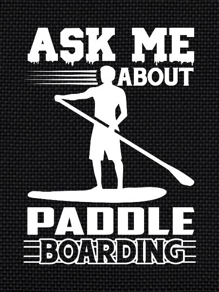Ask Me About Paddleboarding