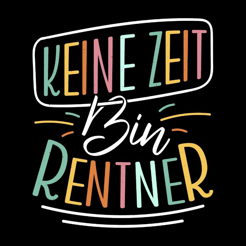 Rentenbeginn KEINE ZEIT BIN RENTNER Lustiges