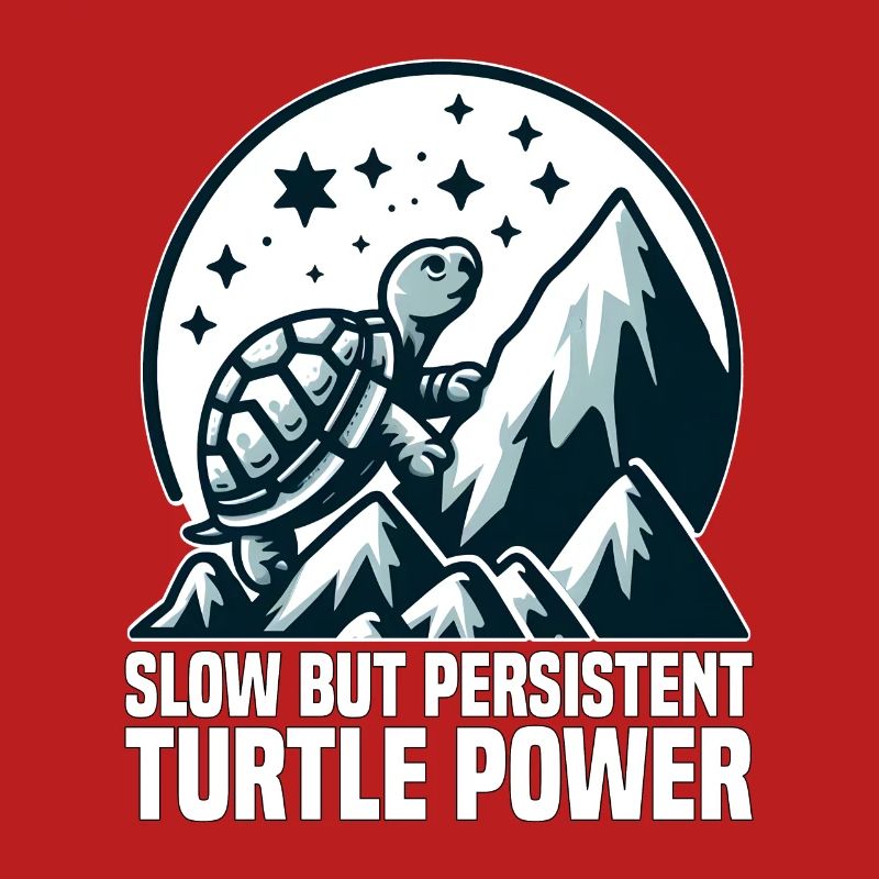 SLOW BUT PERSISTENT TURTLE POWER