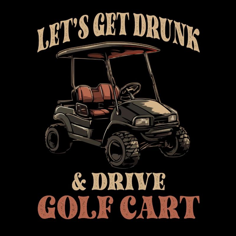 Let’s Get Drunk & Drive Golf Cart Funny