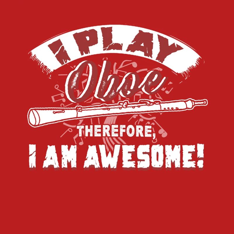 I Play Oboe Therefore I Am Awesome