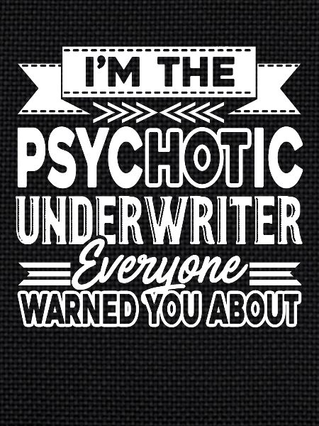 Underwriter Psychotic Underwriter