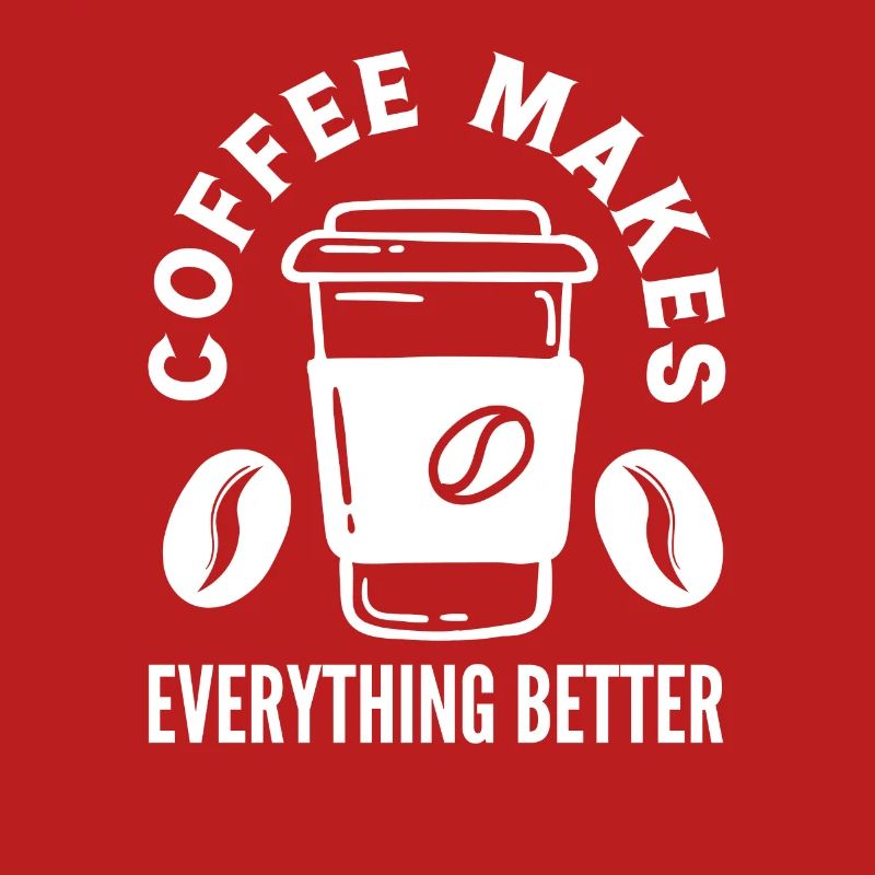 Coffee Lover Coffee Makes Everything Better
