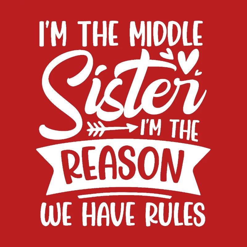 I m the middle sister i m the reason we have rules