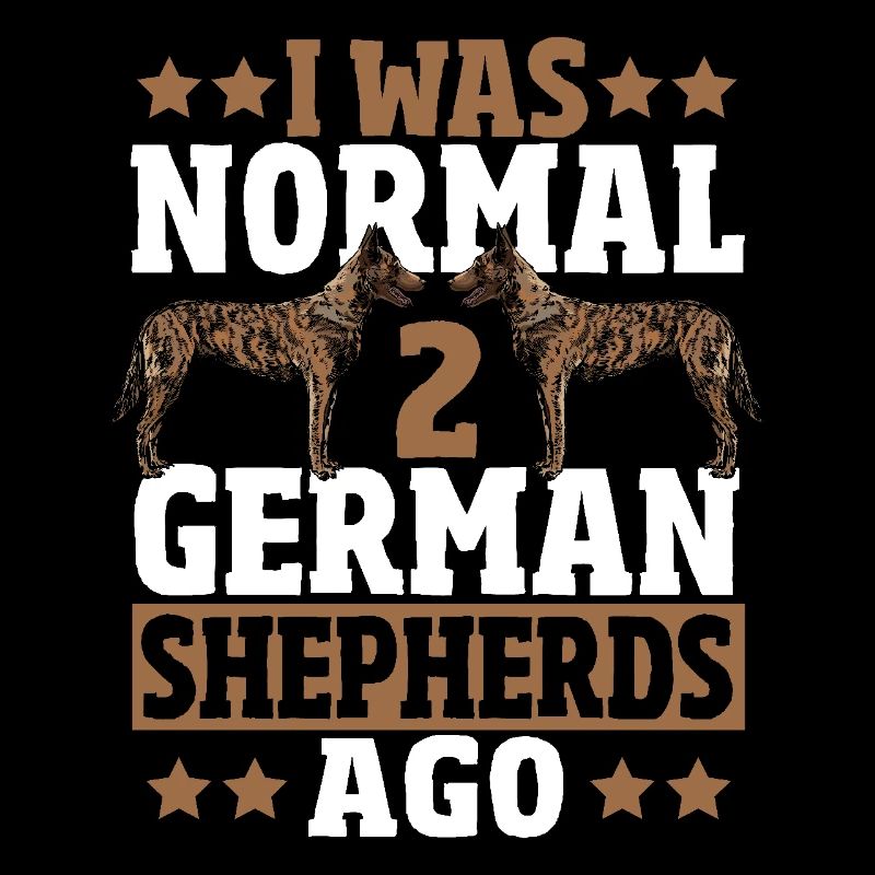 I was normal in front of 2 German Shepherds