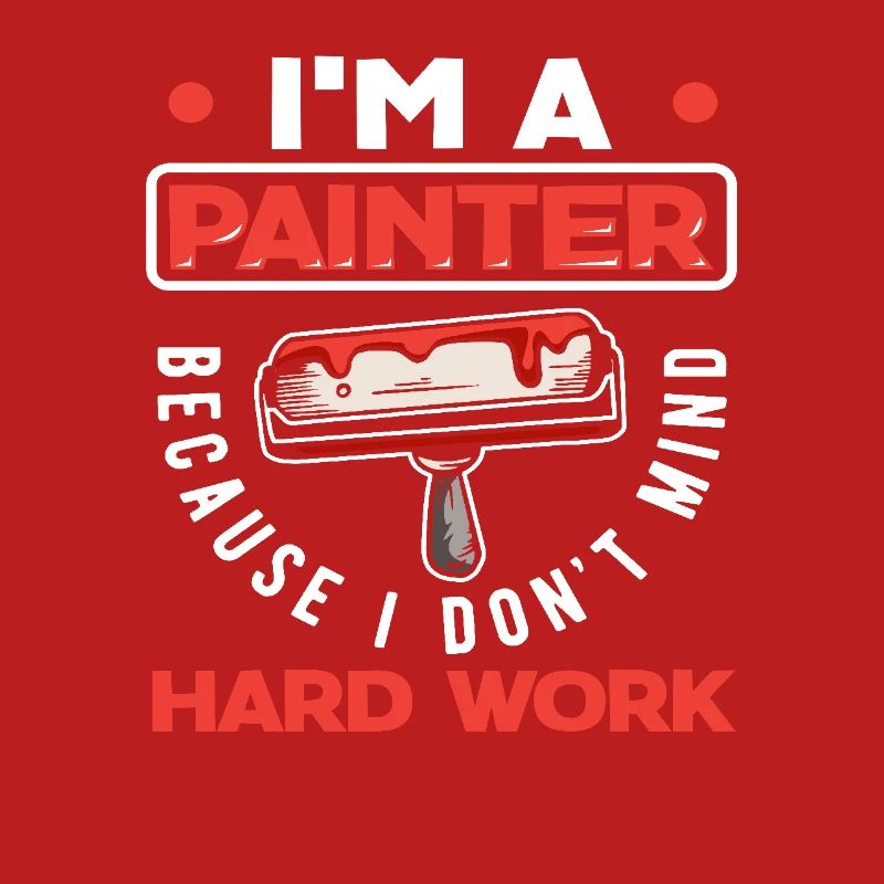 I'm a painter because I don't shy away from hard work