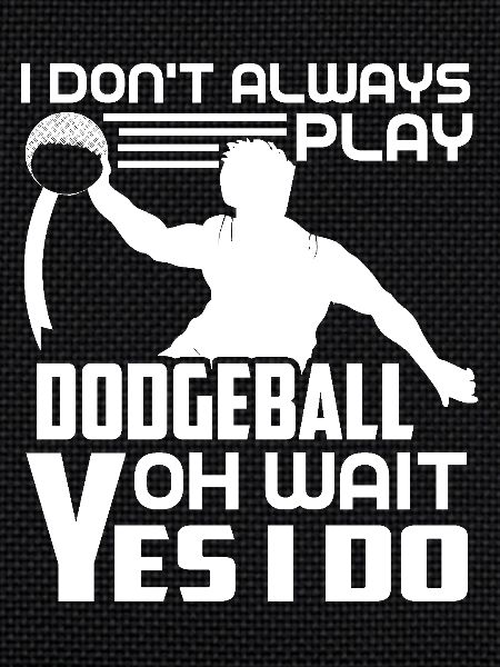 Dodgeball Always Play Dodgeball