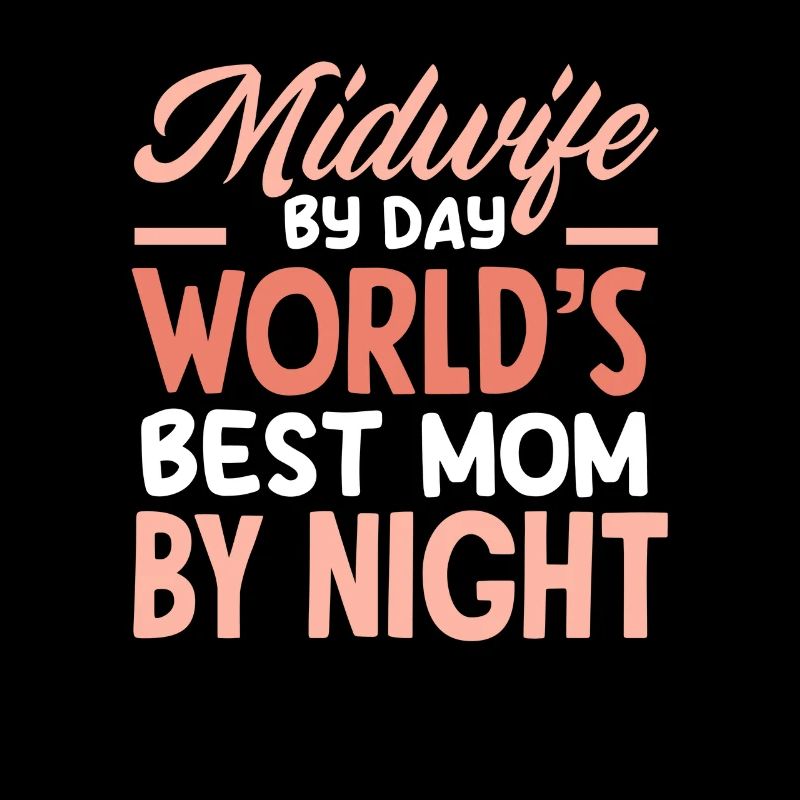 Midwife by day Best mom by night
