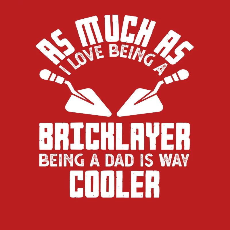 Bricklayer as a father is much cooler