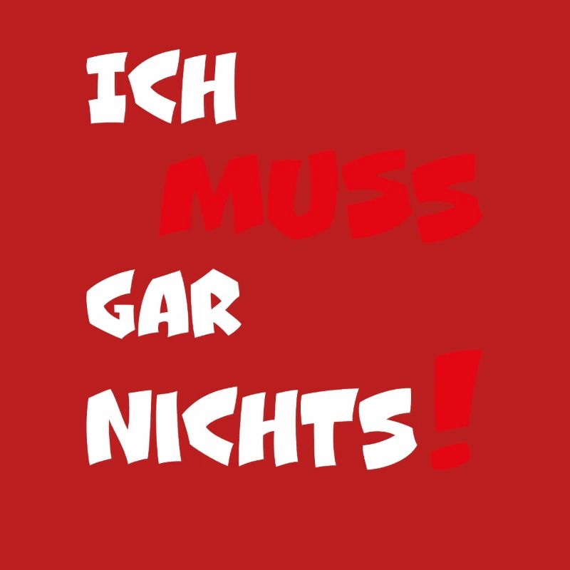 Dumme oder auch kluge Sprüche Ich MUSS gar nichts!