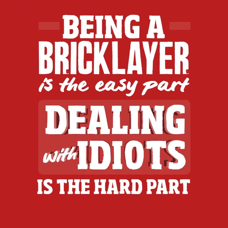 Being a bricklayer is the easiest part