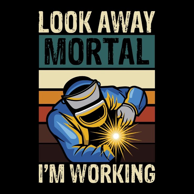 Look away mortal i m working welding
