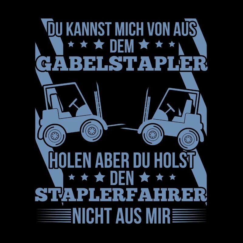 Staplerfahrer – Du kannst mich von der Baustelle h