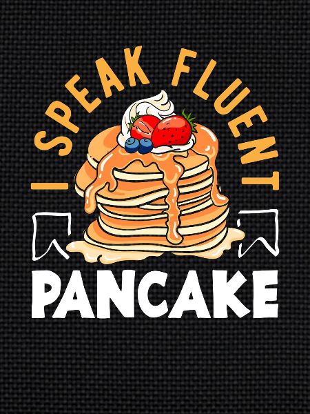 I'm fluent in pancakes