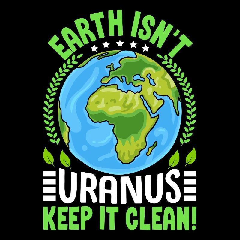 Earth isn't uranus keep it clean